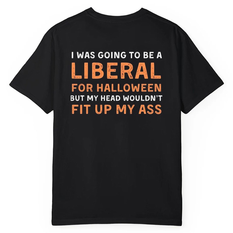 I Was Going To Be A Liberal For Halloween Shirt Funny Halloween Gift
