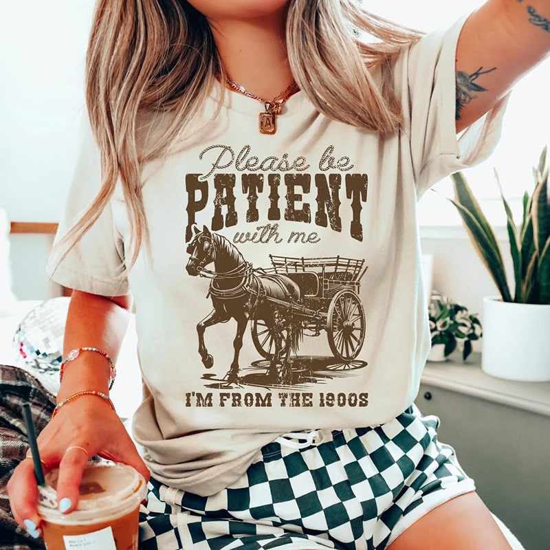 Please Be Patient With Me I'm From The 1900s Shirt