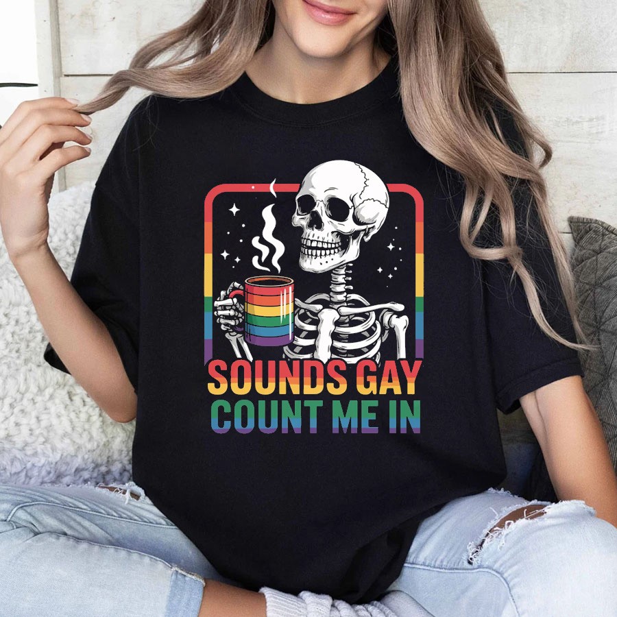 Sounds Gay Count Me In Shirt LGBT shirt Pride Month Shirt