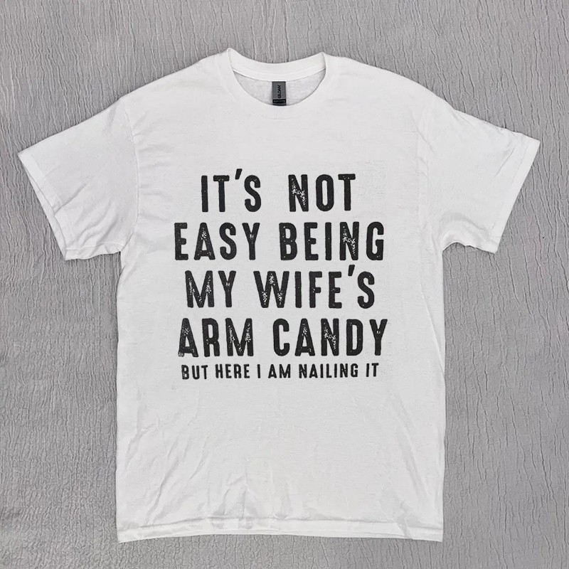 It's Not Easy Being My Wife's Arm Candy Funny Dad Shirt Gift for Husband