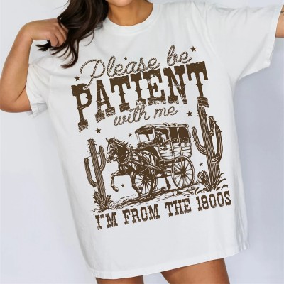 Please Be Patient With Me I'm From The 1900s Shirt