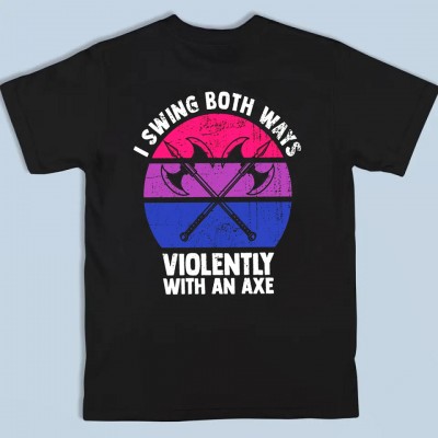 I Swing Both Ways Violently With An Axe Shirt Funny LGBT Pride Gift Bisexual Shirt Pride Month Shirt