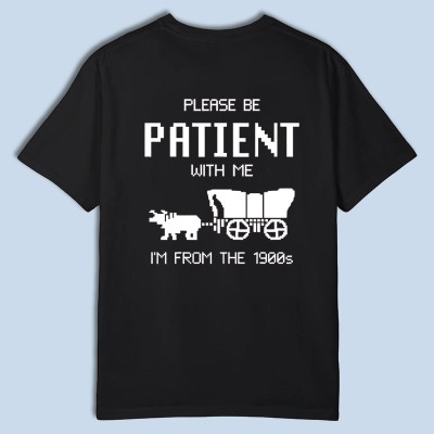 Please Be Patient With Me I'm From The 1900s Shirt