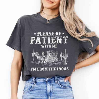 Please Be Patient With Me I'm From The 1900s Shirt