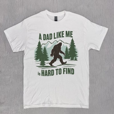 Funny A Dad Like Me Is Hard To Find T-Shirt Retro Funny Bigfoot Dad Shirt