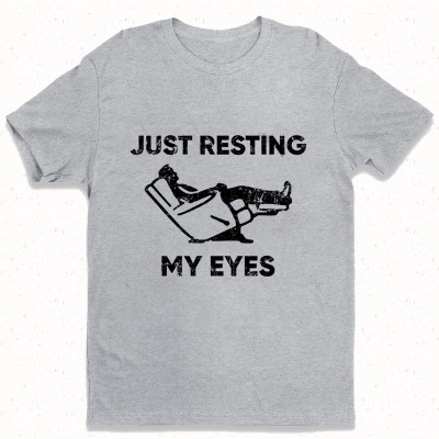 Just Resting My Eyes Funny Dad Shirt Gift For Dad