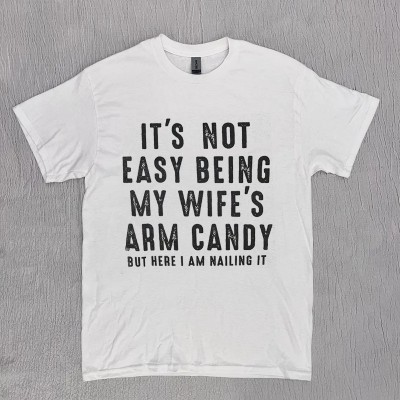 It's Not Easy Being My Wife's Arm Candy Funny Dad Shirt Gift for Husband