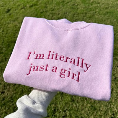 I'm Literally Just A Girl Embroidered Sweatshirt